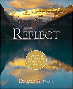 Reflect: Awaken to the Wisdom of the Here and Now by Donald Altman