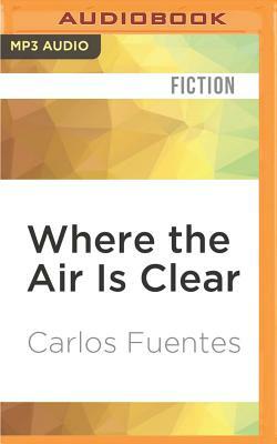 Where the Air Is Clear by Carlos Fuentes