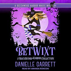 Betwixt: A Beechwood Harbor Collection by Danielle Garrett