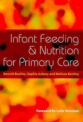 Infant Feeding and Nutrition for Primary Care by Donald Bentley, Sophie Aubrey, Melissa Bentley