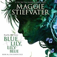 Blue Lily, Lily Blue by Maggie Stiefvater