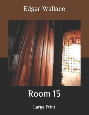 Room 13: Large Print by Edgar Wallace