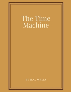 The Time Machine by H.G. Wells by H.G. Wells