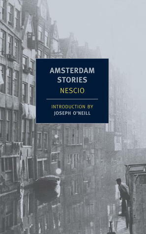 Amsterdam Stories by Joseph O'Neill, Nescio, Damion Searls
