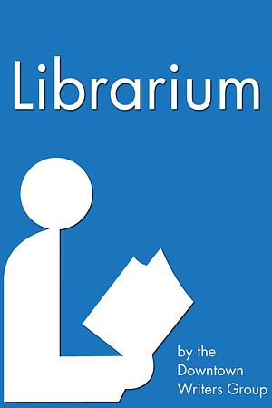 Librarium by Downtown Writers Group