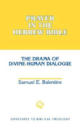 Prayer in the Hebrew Bible by Samuel E. Balentine