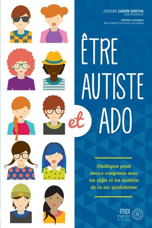 Etre autiste et ado : Stratégies pour mieux composer avec les dé by Josiane Caron Santha
