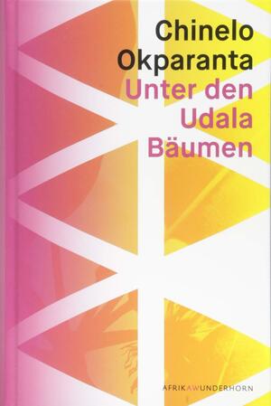 Unter den Udala Bäumen: Roman by Chinelo Okparanta