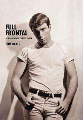 Full Frontal: To Make a Long Story Short by Tom Baker