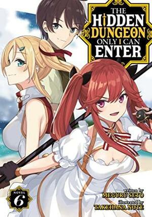 The Hidden Dungeon Only I Can Enter (Light Novel) Vol. 6 by Meguru Seto