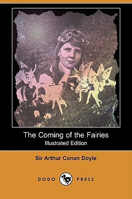 The Coming of the Fairies (Illustrated Edition) (Dodo Press) by Arthur Conan Doyle