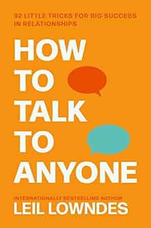 How To Talk To Anyone: 92 Little Tricks for Big Success in Relationships by Leil Lowndes