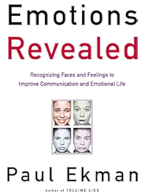 Emotions Revealed: Recognizing Faces and Feelings to Improve Communication and Emotional Life by Paul Ekman