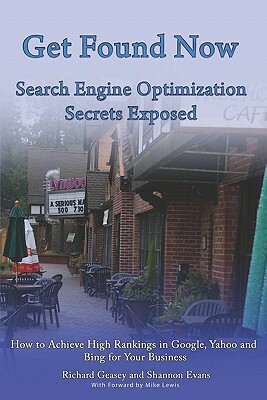 Get Found Now! Search Engine Optimization Secrets Exposed: Acheive High Rankings In Google, Yahoo and Bing for Your Website by Shannon Evans