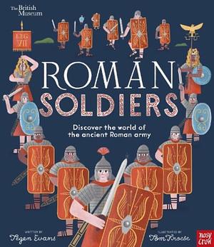 British Museum: Roman Soliders by Tegen Evans, Tom Froese