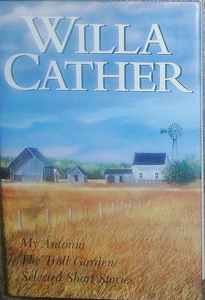 My Ántonia ; The Troll Garden ; Selected Short Stories by Willa Cather