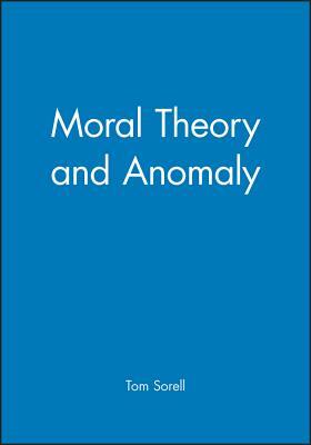 Moral Theory and Anomaly by Tom Sorell