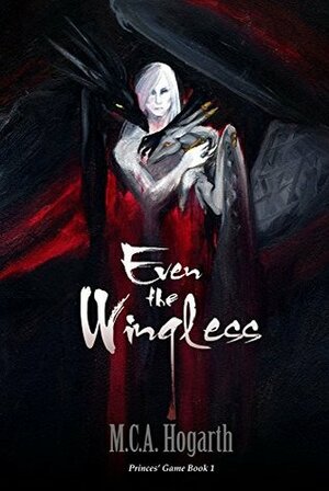 Even the Wingless by M.C.A. Hogarth