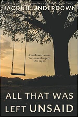 All That Was Left Unsaid by Jacquie Underdown