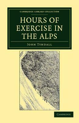 Hours of Exercise in the Alps by John Tyndall