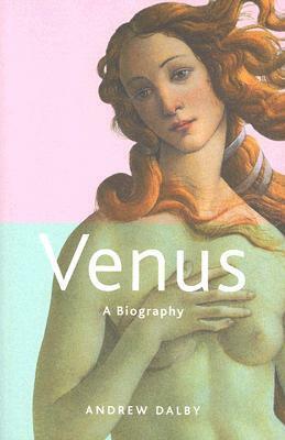 Venus: A Biography by Andrew Dalby