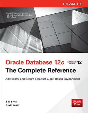 Oracle Database 12c the Complete Reference by Kevin Loney, Bob Bryla