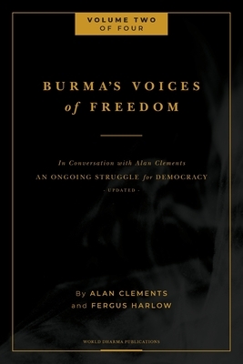 Burma's Voices of Freedom in Conversation with Alan Clements, Volume 2 of 4: An Ongoing Struggle for Democracy - Updated by Fergus Harlow, Alan E. Clements
