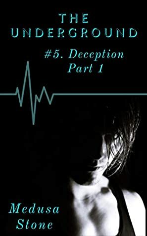 The Underground: Deception-Part 1 by Medusa Stone