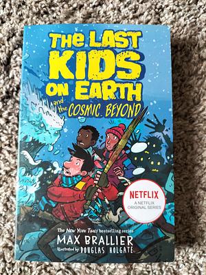 The Last Kids on Earth and the Cosmic Beyond by Max Brallier