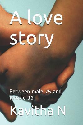A Love Story: Between Male 25 and Female 36 by Kavitha N