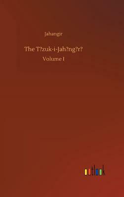 The T?zuk-I-Jah?ng?r? by Jahangir