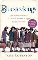 Bluestockings: The Remarkable Story of the First Women to Fight for an Education by Jane Robinson