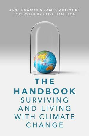 The Handbook: Surviving and Living with Climate Change by Jane Rawson, James Whitmore