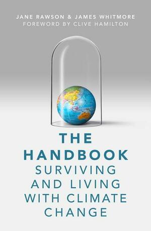 The Handbook: Surviving and Living with Climate Change by James Whitmore, Jane Rawson