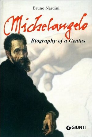 Michelangelo: Biography Of A Genius by Bruno Nardini