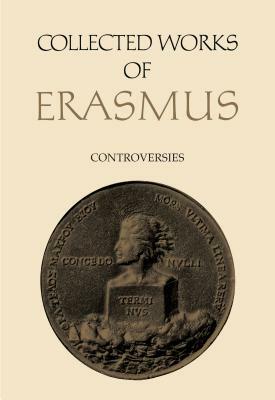 Collected Works of Erasmus: Controversies, Volume 75 by Desiderius Erasmus