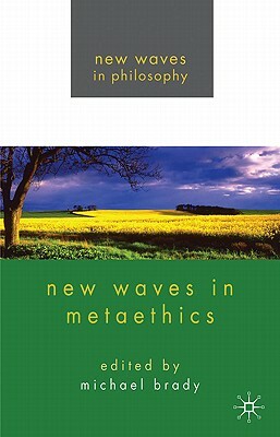 New Waves in Metaethics by Michael S. Brady