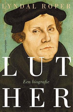 Luther: Een biografie by Lyndal Roper