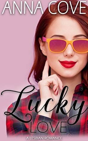 Lucky Love: A Lesbian Romance by Anna Cove