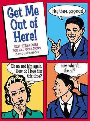 Get Me Out of Here!: Exit Strategies for All Occasions by David Jacobson