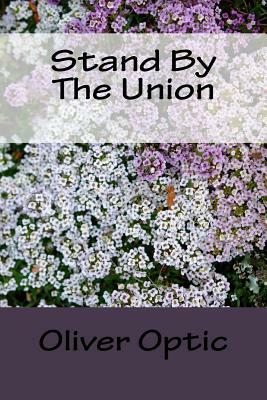 Stand By The Union by Oliver Optic