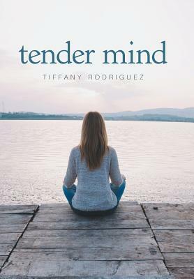 Tender Mind by Tiffany Rodriguez