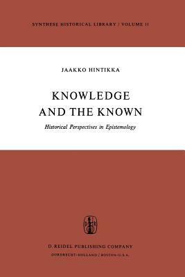 Knowledge and the Known: Historical Perspectives in Epistemology by Jaakko Hintikka