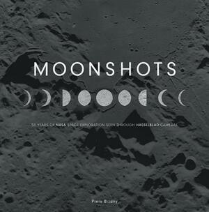 Moonshots: 50 Years of NASA Space Exploration Seen Through Hasselblad Cameras by Piers Bizony