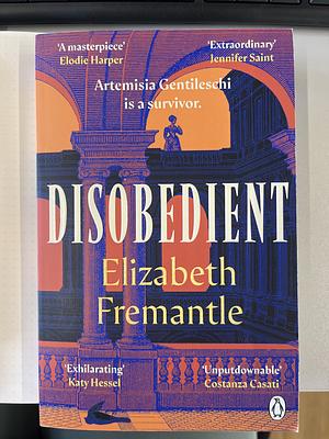 Disobedient: The Gripping Feminist Retelling of a Seventeenth Century Heroine Forging Her Own Destiny by Elizabeth Fremantle