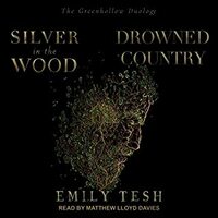 Silver in the Wood & Drowned Country by Emily Tesh