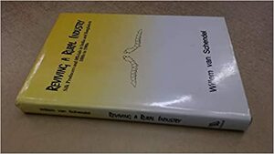 Reviving a Rural Industry: Silk Producers and Officials in India and Bangladesh 1880s to 1980s by Willem Van Schendel