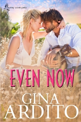 Even Now by Gina Ardito