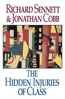 The Hidden Injuries of Class by Richard Sennett, Jonathan Cobb