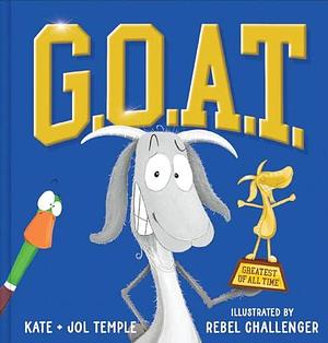 G.O.A.T. Greatest of All Time by Rebel Challenger, Jol Temple, Kate Temple